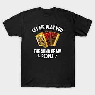 Let Me Play You the Song of My People Accordion Musical Instrument Lover T-Shirt